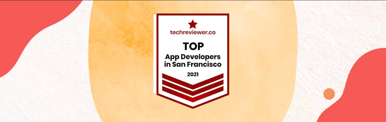 Ranked as a Top Mobile Development Company by Techreviewer | San Francisco 2021